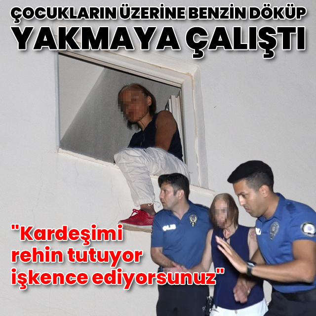 Çocukların üzerine benzin döküp yakmaya çalıştı