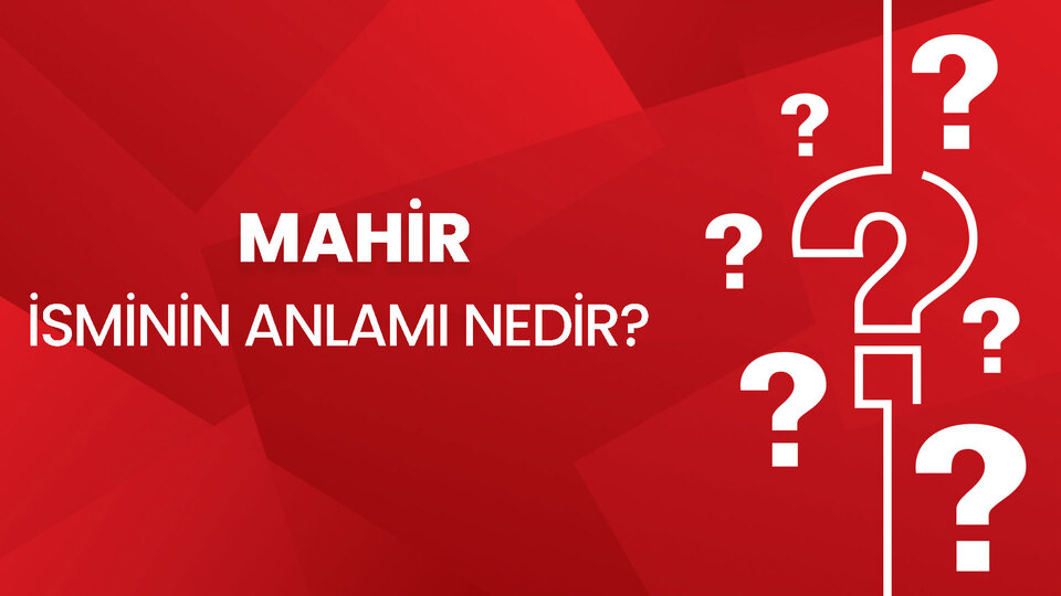 Mahir İsminin Anlamı Nedir?