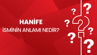 Hanife İsminin Anlamı Nedir?