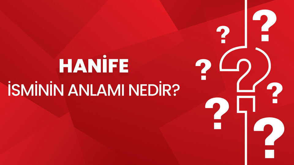 Hanife İsminin Anlamı Nedir?