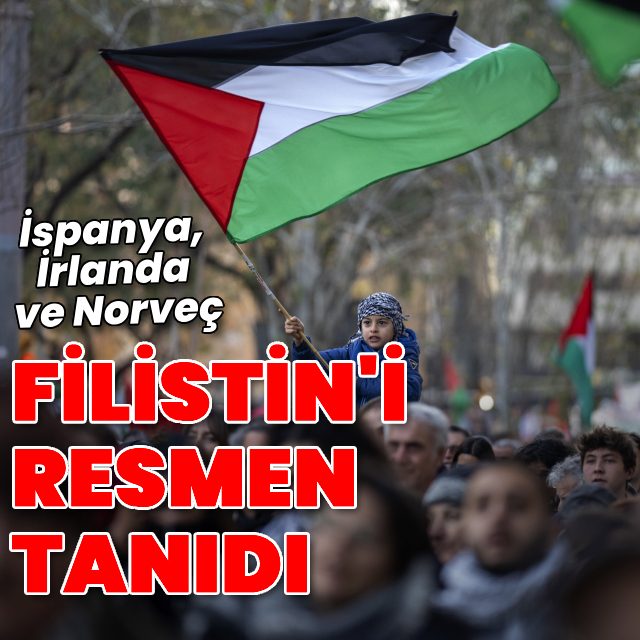 İspanya, İrlanda ve Norveç Filistin'i resmen tanıdı