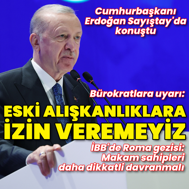 Cumhurbaşkanı Erdoğan: Eski alışkanlıklara izin veremeyiz