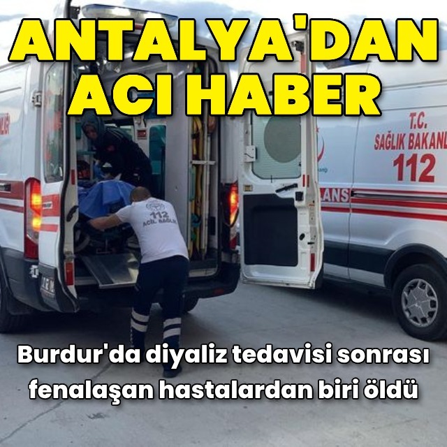 Burdur'daki diyaliz hastalarından biri hayatını kaybetti