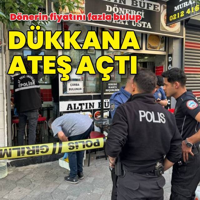 Dönerin fiyatını fazla buldu, rastgele ateş açtı