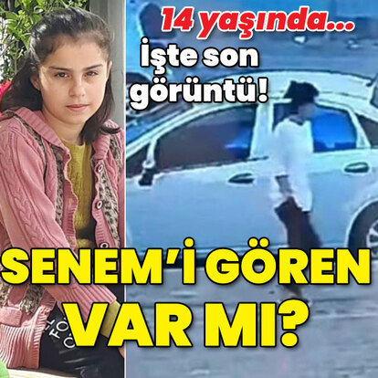 14 yaşında... 5 gündür kayıp... İşte Senem'in son görüntüsü!