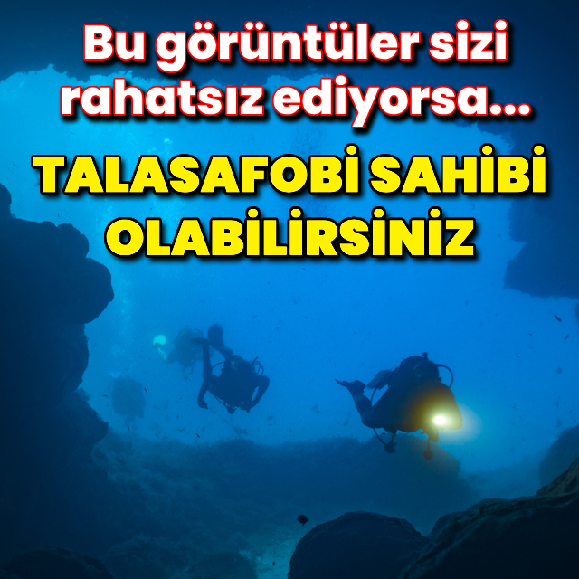 Talasafobi sahibi olabilirsiniz!