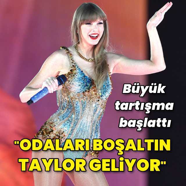 "Otelleri terk edin, Taylor geliyor!"