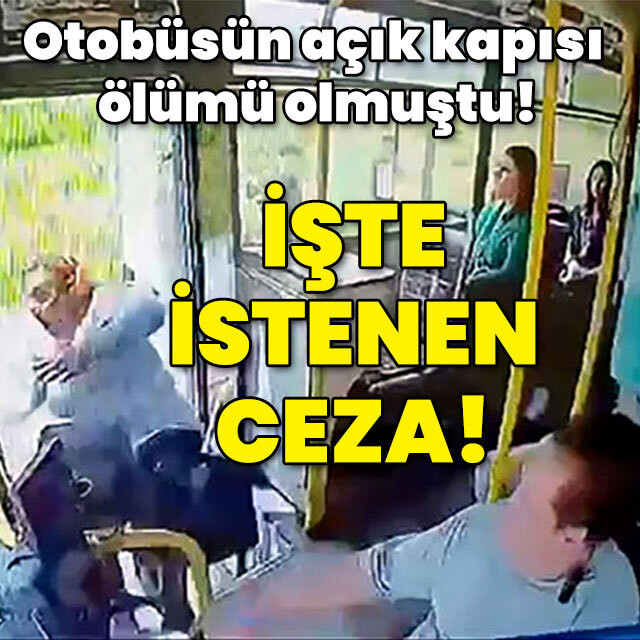 Otobüsün açık kapısı ölümü olmuştu! İstenen ceza şoke etti!