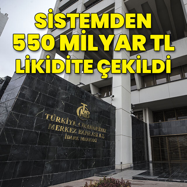 "Sistemden 550 milyar TL likidite çekildi"