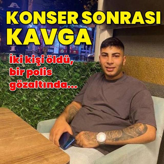 Konser sonrası kavga: 2 ölü! Polise gözaltı