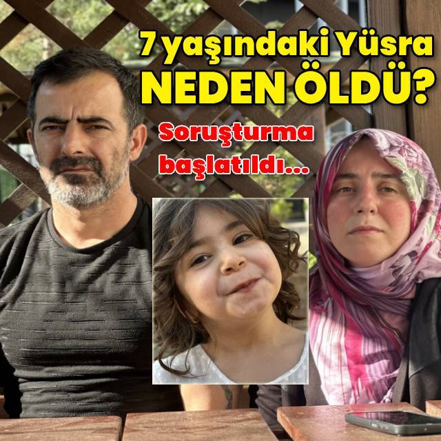7 yaşındaki Yüsra'nın ölümüne soruşturma
