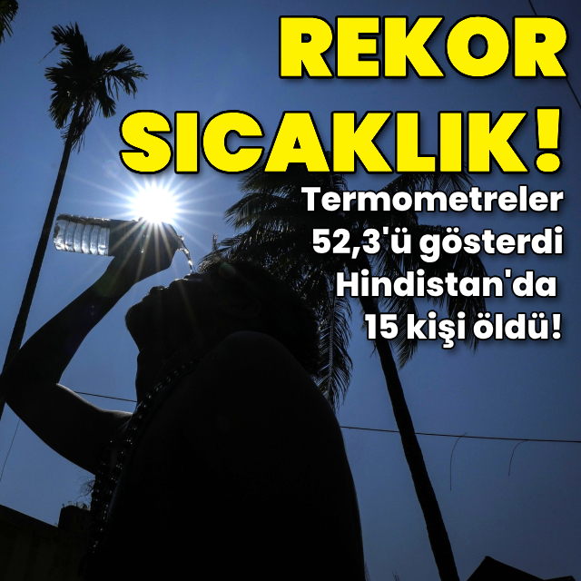 Termometreler 52,3'ü gösterdi! En az 15 kişi öldü