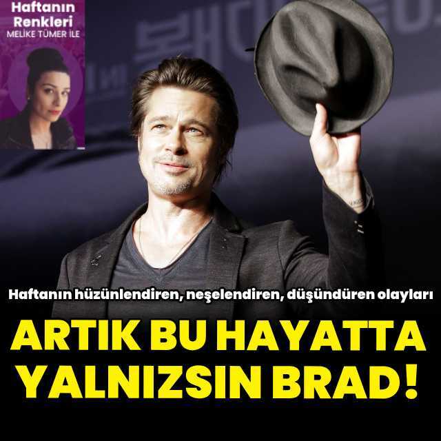 Artık bu hayatta yalnızsın Brad!