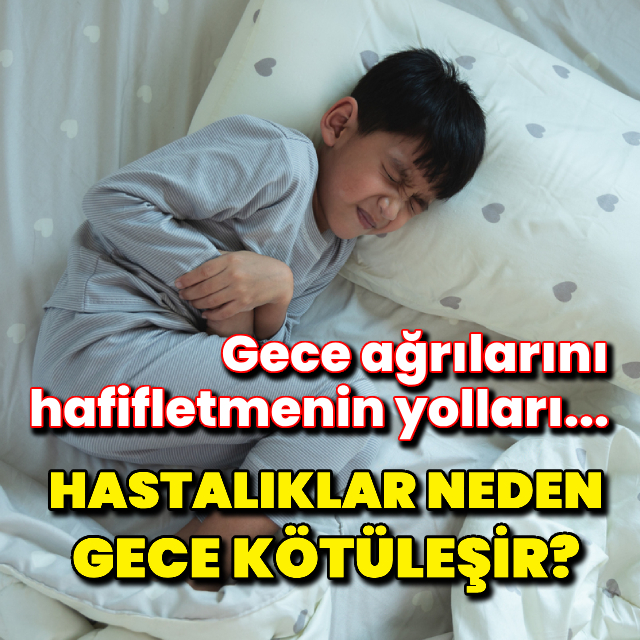 Hastalıklar neden gece kötüleşir?