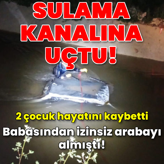Otomobille sulama kanalına uçtu: 2 ölü