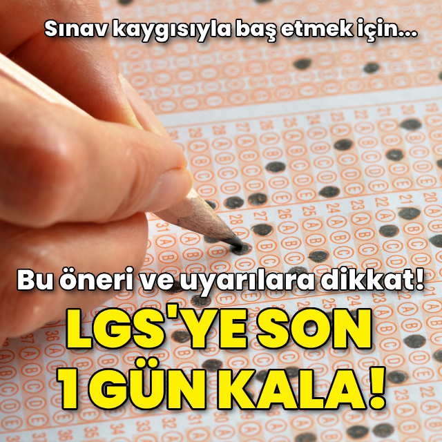 LGS'ye 1 gün kala artan sınav kaygısıyla baş etme önerileri