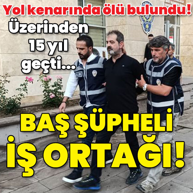 Yol kenarında ölmüş olarak bulundu! 15 yıl geçti... İş ortağı tutuklandı!