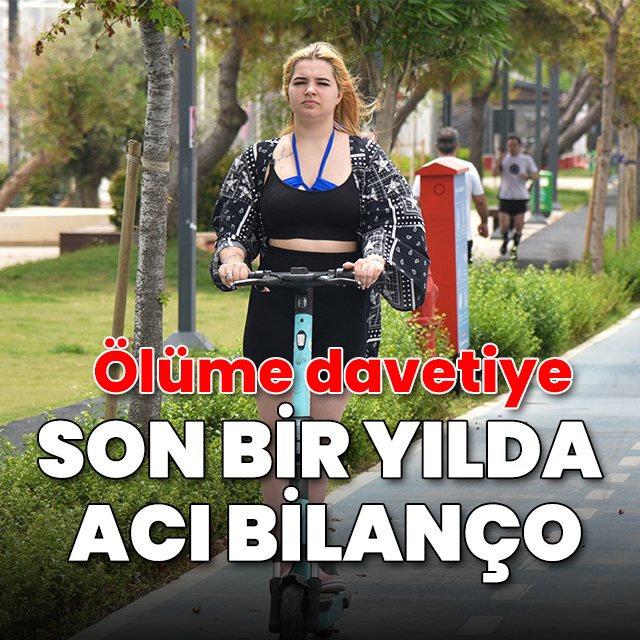 Son bir yılda acı bilanço: Scooterler ölüme davetiye çıkartıyor