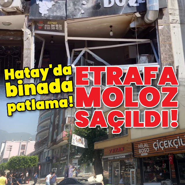 Hatay'da binada patlama! Etrafa moloz saçıldı