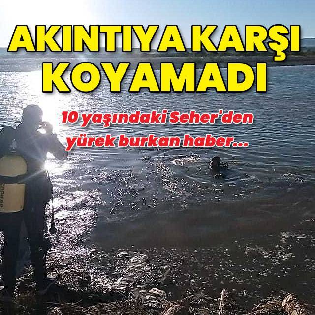10 yaşındaki Seher akıntıya kapılarak yaşamını yitirdi