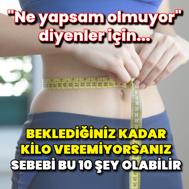 Beklediğiniz kadar kilo veremiyor musunuz? İşte nedeni!