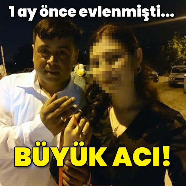 1 ay önce evlenmişti! Öldüren kaynak!