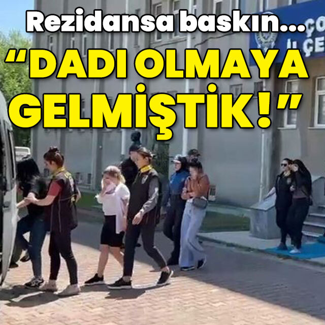 Rezidansa baskın... "Dadı olmak için gelmiştik!"