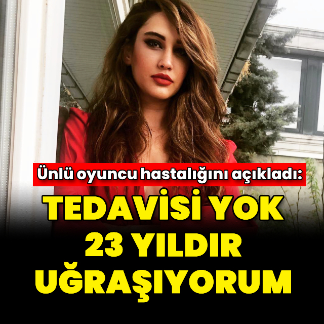 Hastalığını açıkladı: Tedavisi yok