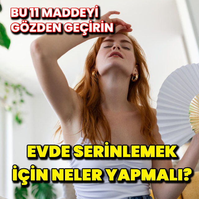 Evde uygulayabileceğiniz basit serinleme yöntemleri