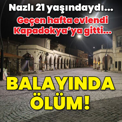 Nazlı 21 yaşındaydı... Balayında ölüm!