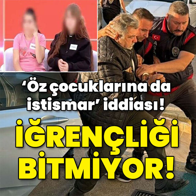 'Öz çocuklarına da istismar' iddiası! İğrençliği bitmiyor!