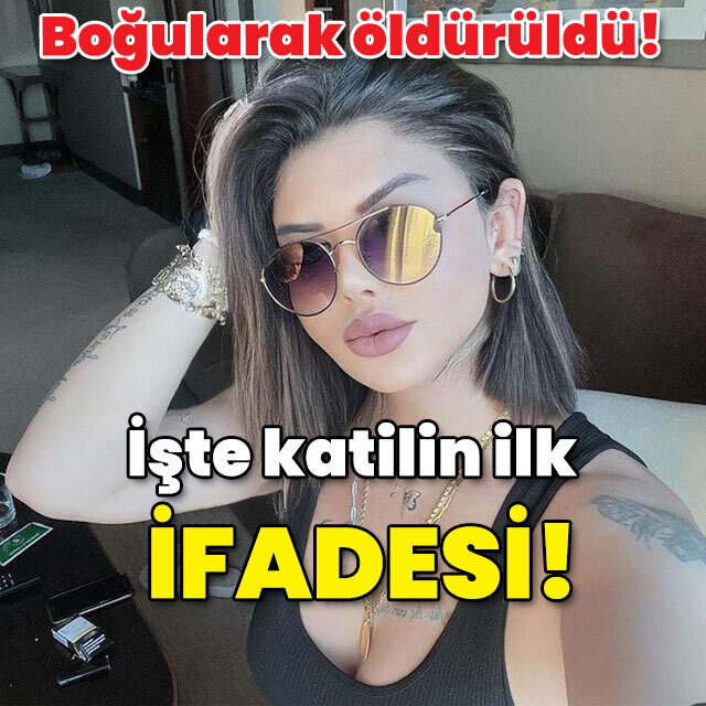 Boğularak öldürülmüştü! İşte katilin ilk ifadesi!