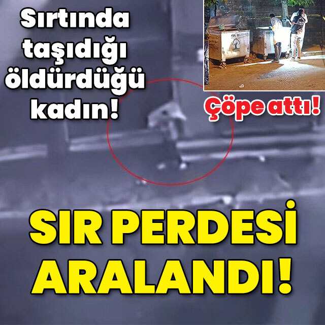 Sırtladığı bir kadının cesedi! Vahşette sır perdesi aralandı!