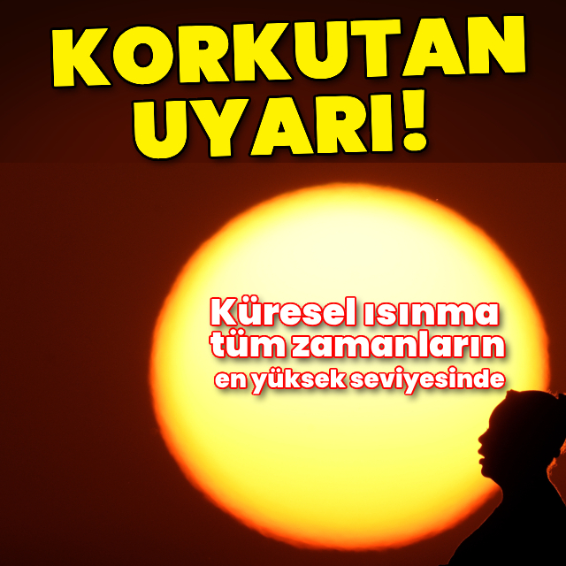 Küresel ısınma tüm zamanların en yüksek seviyesinde