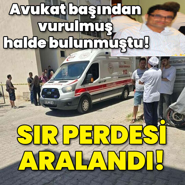 Avukat başından vurulmuş halde bulunmuştu! Sır perdesi aralandı!
