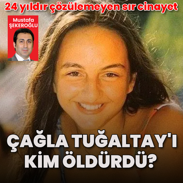 Çağla Tuğaltay cinayeti 24 yıldır neden çözülemedi? Katil kim?