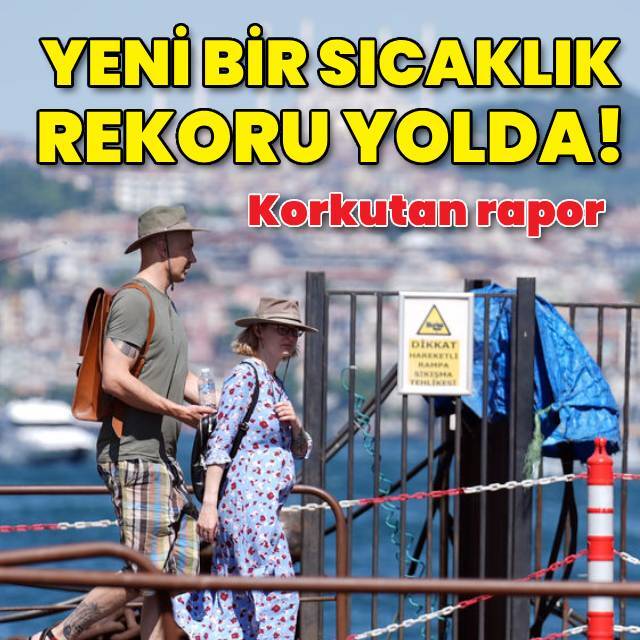 Yeni bir sıcaklık rekoru bekleniyor!