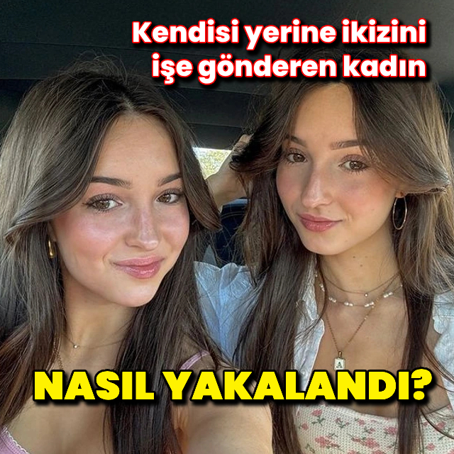 Kendisi yerine ikizini işe gönderen kadın nasıl yakalandı?
