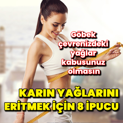 Karın yağlarını eritmek için 8 ipucu