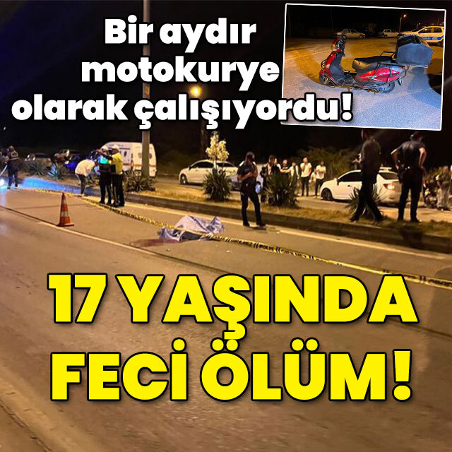 Bir aydır motokurye olarak çalışıyordu! 17 yaşında feci ölüm!