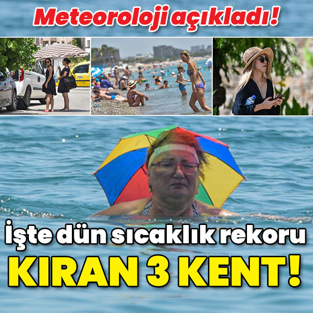 Meteoroloji açıkladı! İşte dün sıcaklık rekoru kıran ilk 3 kent!