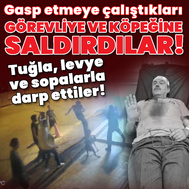 Gasp etmeye çalıştıkları görevliye ve köpeğine saldırdılar!