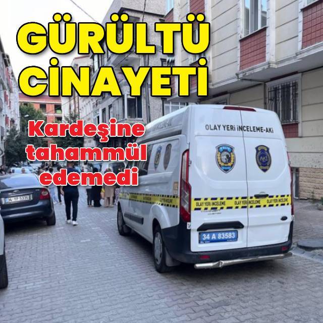 Gürültü yüzünden kardeşini öldürdü