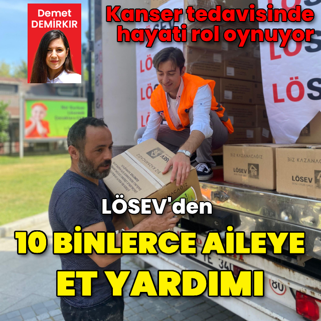 LÖSEV'den 10 binlerce aileye et yardımı