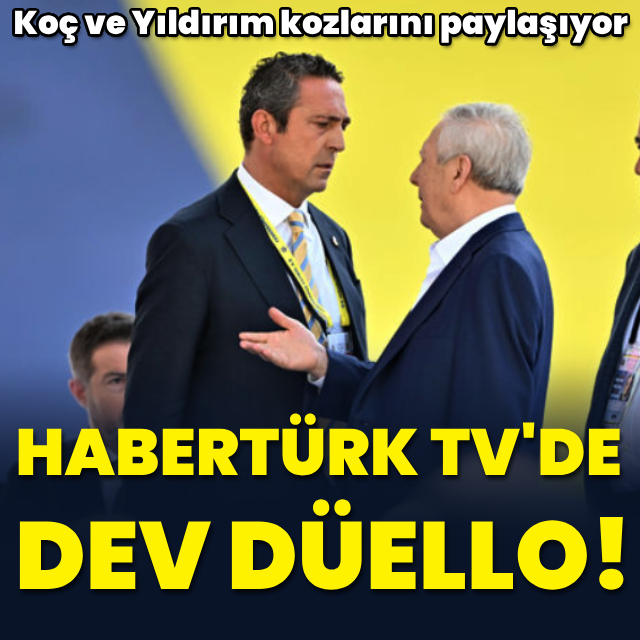 Ali Koç ve Aziz Yıldırım Habertürk TV'de!