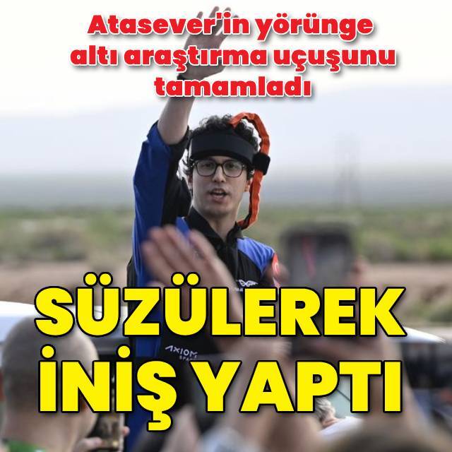 Atasever'in tarihi uzay yolculuğu sona erdi