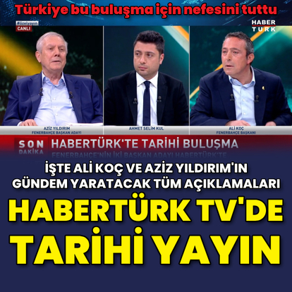 Ali Koç ve Aziz Yıldırım Habertürk'te buluştu!