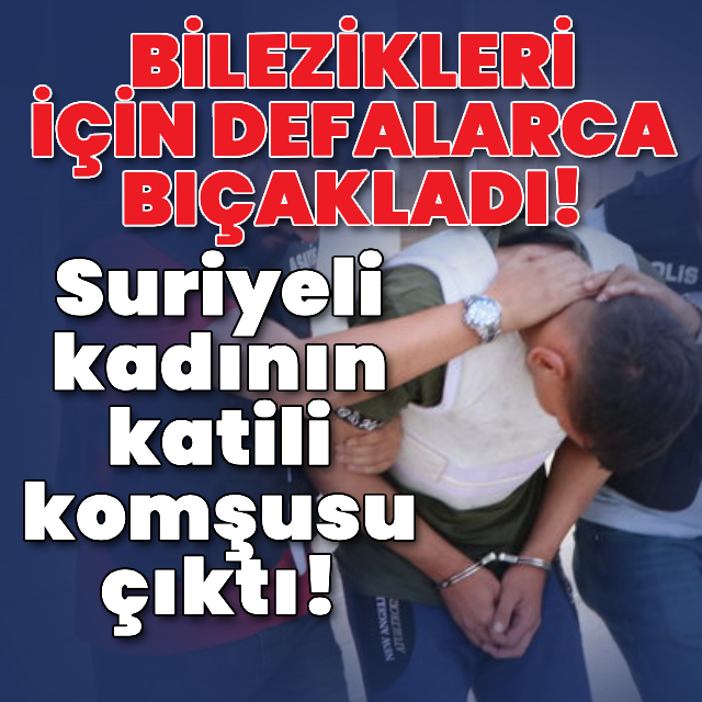 Suriyeli kadının katili komşusu çıktı!