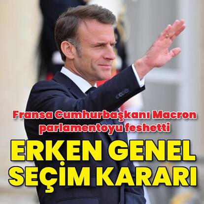 Fransa Cumhurbaşkanı Macron erken genel seçim kararı aldı