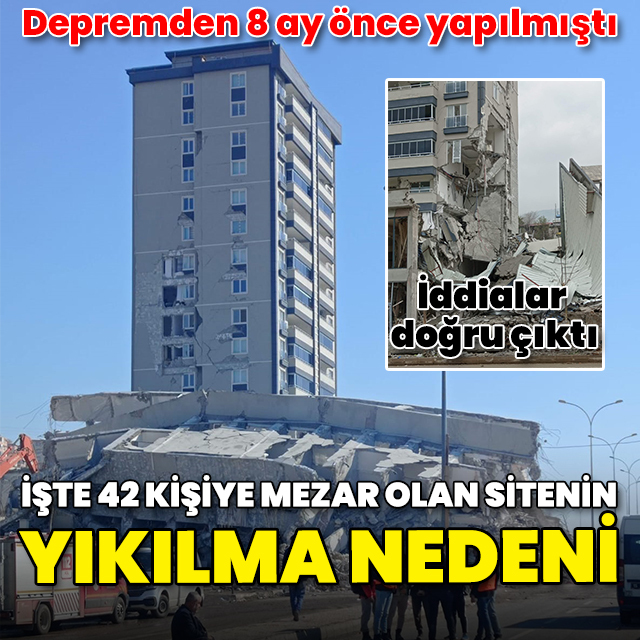 6 Şubat depreminden 8 ay önce yapılmıştı: 42 kişiye mezar olan sitenin yıkılma sebebi belli oldu